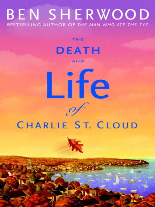 Title details for The Death and Life of Charlie St. Cloud by Ben Sherwood - Available